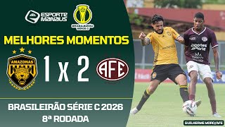 AMAZONAS 1 X 2 FERROVIÁRIA-SP | MELHORES MOMENTOS | 8ª RODADA DO BRASILEIRÃO SÉRIE C 2026