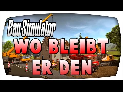 Wo bleibt er den? #57 ♛ BAU SIMULATOR 2015 ♛ Let's Play Bau Simulator 2015