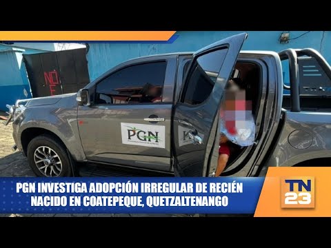 PGN investiga adopción irregular de recién nacido en Coatepeque, Quetzaltenango