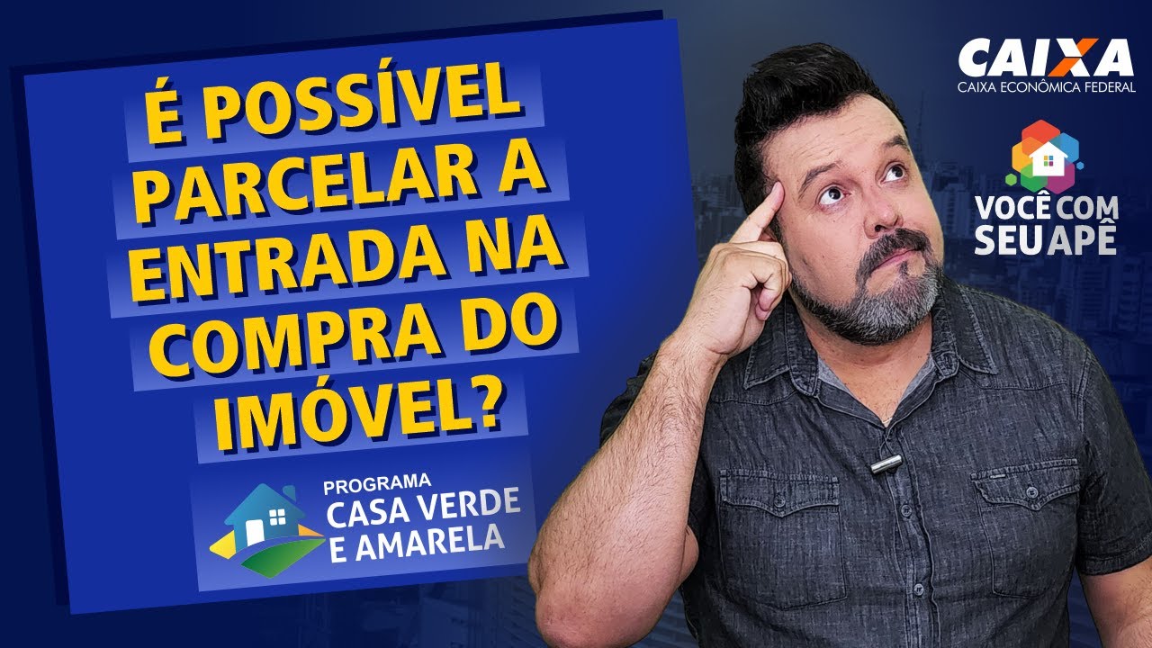 É Possível Parcelar a Entrada na Compra do Meu Primeiro Imóvel? Programa Casa Verde e Amarela.