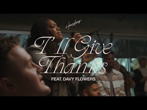 I'll Give Thanks | Housefires | feat. Davy Flowers