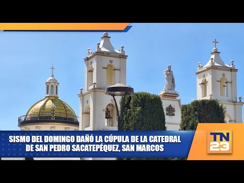Sismo del domingo dañó la cúpula de la Catedral de San Pedro Sacatepéquez, San Marcos