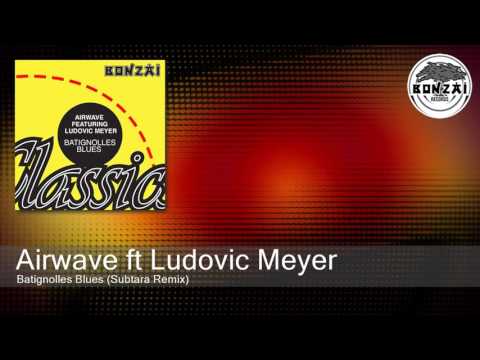 Airwave ft Ludovic Meyer - Batignolles Blues (Subtara Remix)