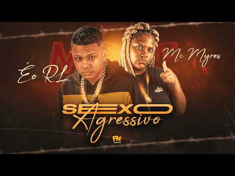 É O RL & MC MYRES - SEXO AGRESSIVO