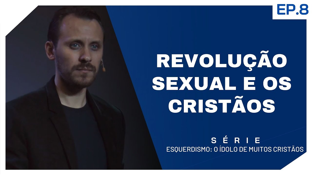 SÉRIE | ESQUERDISMO: O ÍDOLO DE MUITOS CRISTÃOS | EP.8 | REVOLUÇÃO SEXUAL E OS CRISTÃOS