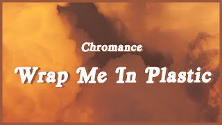 CHROMANCE - Wrap Me In Plastic (Slowed TikTok + w/ Lyrics)So wrap me in plastic and make me shine