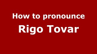 How to pronounce Rigo Tovar