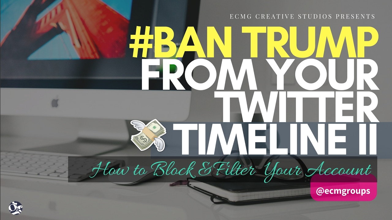 Ban Block and Filter Trump Unwanted Tweets From Your Twitter Timeline II