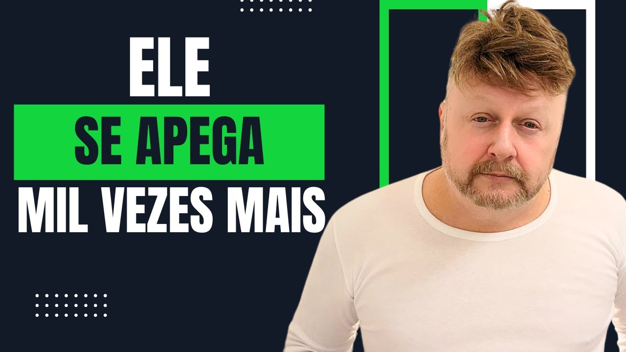 ELE SE APEGA MIL VEZES MAIS