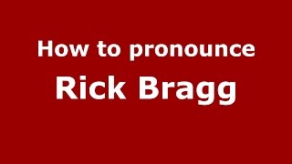 How to pronounce Rick Bragg