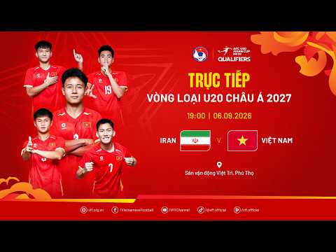 🔴Trực tiếp: IRAN vs VIỆT NAM |19:00-06.09.2026| Vòng loại giải bóng đá Vô địch U20 châu Á 2027