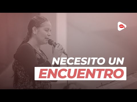 Necesito un encuentro - Adoración