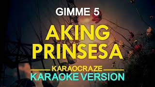 AKING PRINSESA - Gimme 5 (KARAOKE Version)