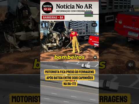 🚨 MOTORISTA FICA PRESO ÀS FERRAGENS APÓS BATIDA ENTRE DOIS CAMINHÕES NA BA-172