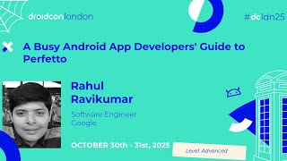 A Busy Android App Developers' Guide to Perfetto - Rahul Ravikumar | droidcon Lo