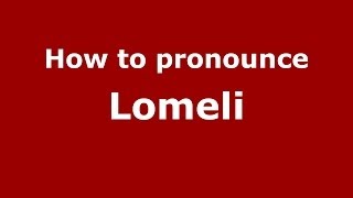 How to pronounce Lomeli