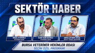 BURSA VETERİNER HEKİMLER ODASI SEÇİM ÖZEL PROGRAMI I SEKTÖR HABER