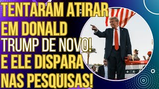 URGENTE: Tentaram atirar em Trump de novo, falharam e ele dispara nas pesquisas!
