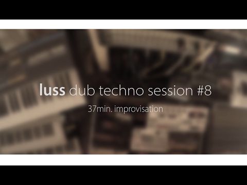 luss - dub techno session #8 | 37min. improv (free download)