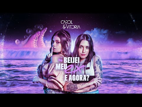 Carol & Vitoria - Beijei Meu Ex, E Agora? (Clipe Oficial)