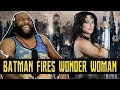 Batman Fires Wonder Woman Reaction