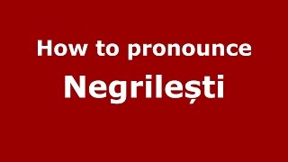 How to pronounce Negrilești