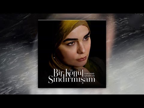 Fərqanə Qasımova — Bir Könül Sındırmışam