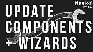 UPDATE your Nagios components & wizards - Pro Tip