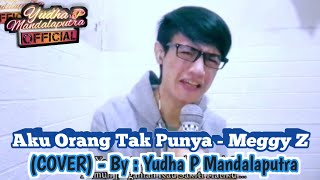 Download lagu Aku Orang Tak Punya - Meggy Z - (COVER) - By : Yudha P Mandalaputra #DangdutKlasik #MeggyZ  mp3