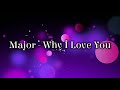 Major Why I Love You Lyrics
