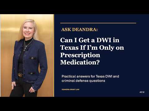 Ask Deandra – Can I Get a DWI in Texas if I’m Only on Prescription Medication?