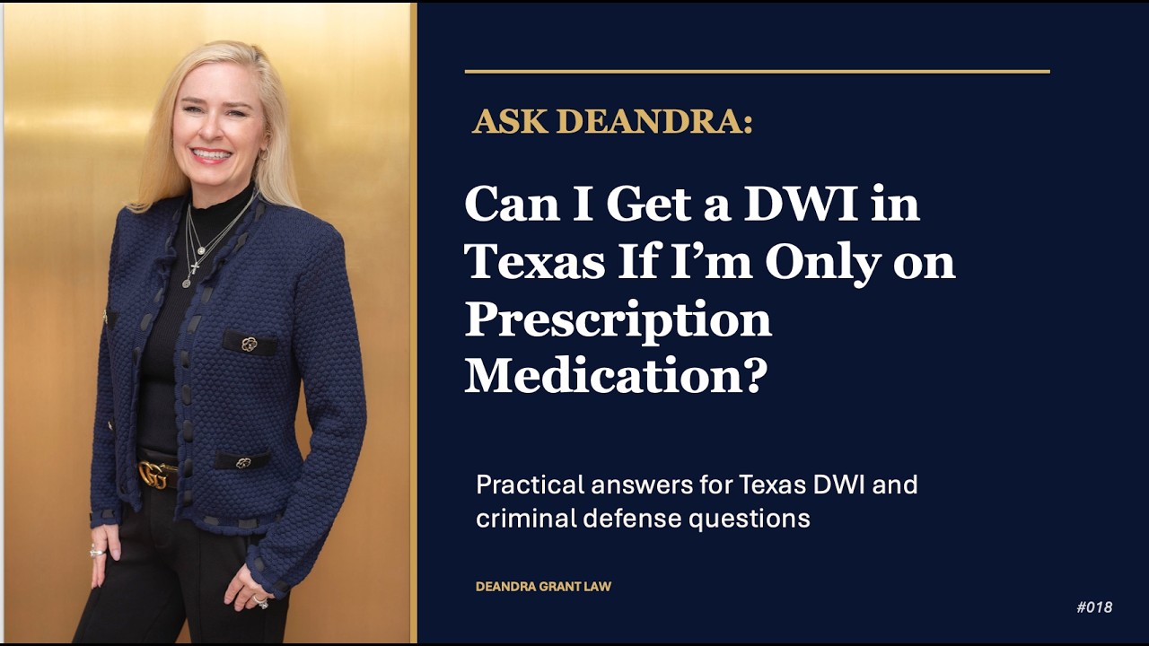Ask Deandra – Can I Get a DWI in Texas if I’m Only on Prescription Medication?