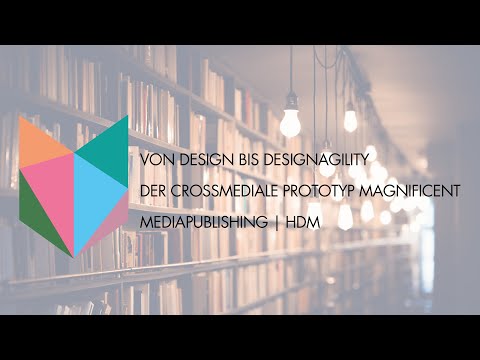 Crossmedialer Prototyp Magnificent | Von Design bis DesignAgility | Mediapublishing | HdM