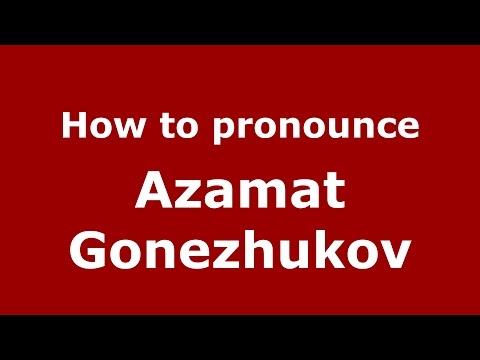 How to pronounce Azamat Gonezhukov (Russian/Russia)  - PronounceNames.com