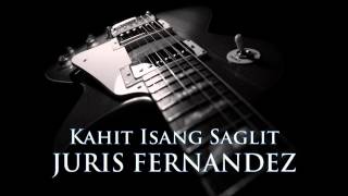 JURIS FERNANDEZ - Kahit Isang Saglit [HQ AUDIO]