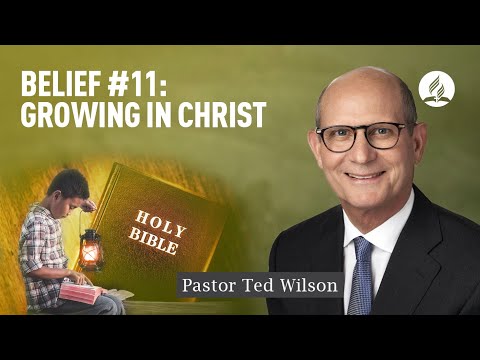 Growing in Christ [What Does It Mean and How Does It Happen?] – Pastor Ted Wilson