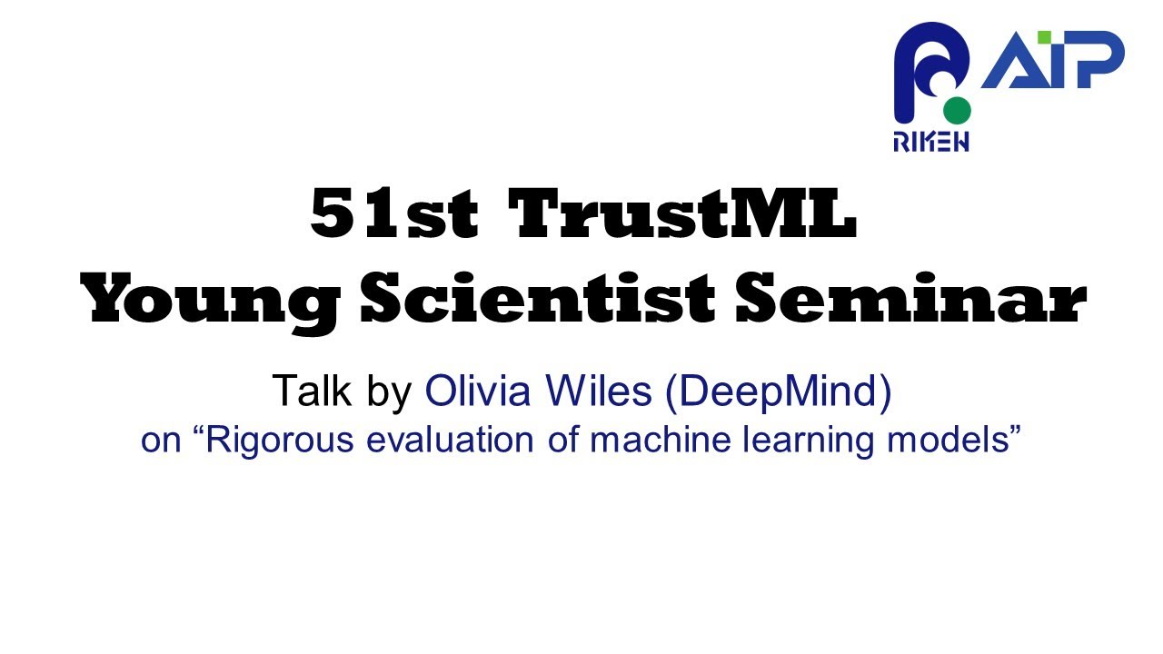 TrustML Young Scientist Seminar #51 20230130 Talk by Olivia Wiles (DeepMind) サムネイル