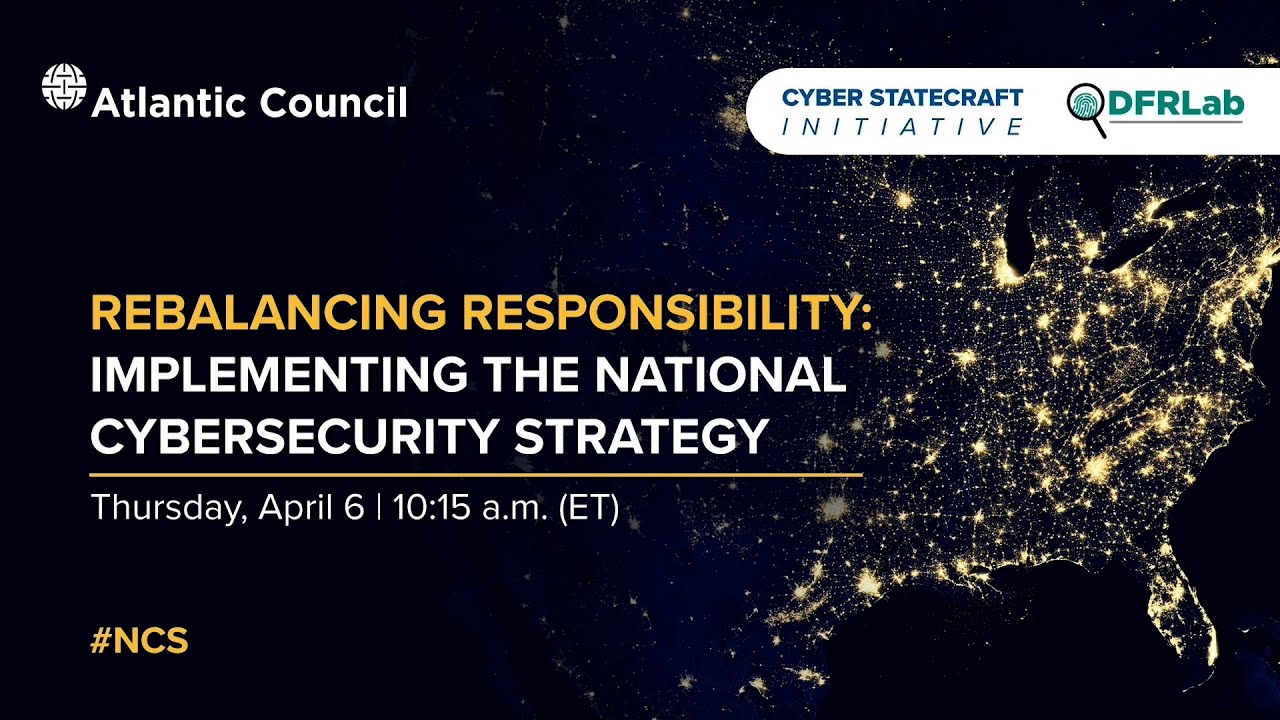 Rebalancing responsibility: Implementing the National Cybersecurity Strategy