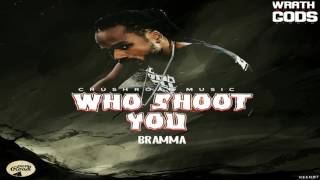 Bramma - Who Shot You [Wrath Of The Gods Riddim] February 2017
