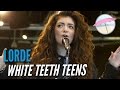 Lorde - White Teeth Teens (Live at the Edge)