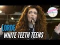 Lorde - White Teeth Teens (Live at the Edge) 