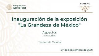 Inauguración de la exposición "La Grandeza de México"
