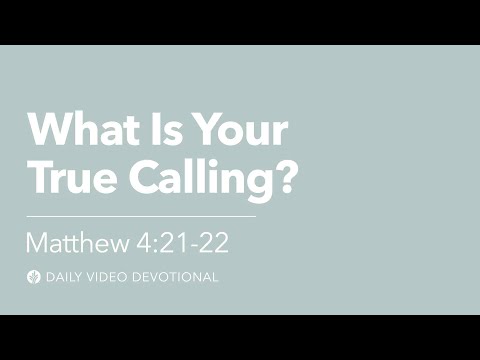 What Is Your True Calling? | Matthew 4:21-22 | Our Daily Bread Video Devotional