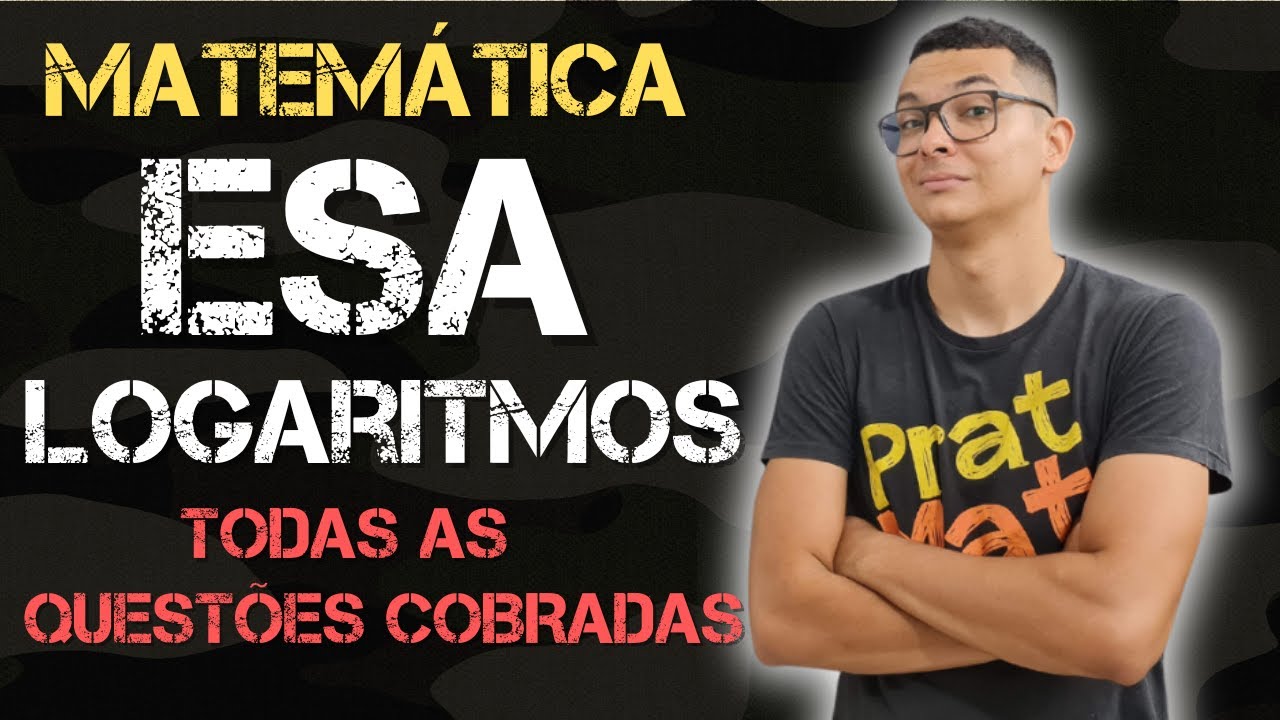 AULÃO MATEMÁTICA PARA ESA ! LOGARITMOS !! TODAS AS QUESTÕES JÁ COBRADAS