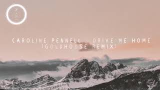 Caroline Pennell - Drive Me Home (GOLDHOUSE Remix)