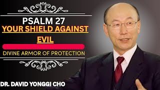 Psalm 27 Prayer: Divine Armor of Protection Against Evil & Hidden Attacks | Dr. David Yonggi Cho