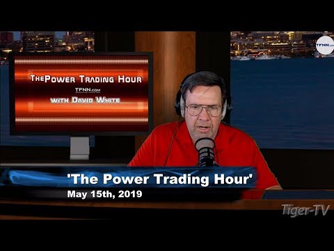 May 15th, Power Trading Hour with David White on TFNN - 2019