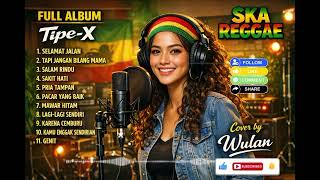 Download lagu FULL ALBUM TIPE-X | SKA REGGAE VERSION | Cover by Wulan mp3 Download lagu FULL ALBUM TIPE-X | SKA REGGAE VERSION | Cover by Wulan mp3