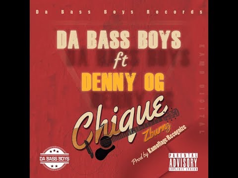 Da Bass Boys   Chique  ft Denny Og  Prod By Kamoflage Recognize