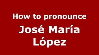 How to pronounce José María López